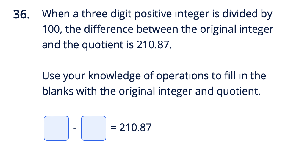 36. When a three digit positive integer is divided by 100, the differe